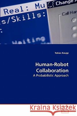 Human-Robot Collaboration Tobias Kaupp 9783639123180