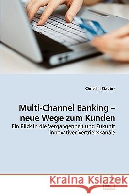 Multi-Channel Banking - neue Wege zum Kunden Christina Stauber 9783639123210 VDM Verlag