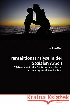 Transaktionsanalyse in der Sozialen Arbeit Andreas Moos 9783639123623