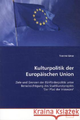 Kulturpolitik der Europäischen Union : Ziele und Grenzen der EU-Förderpolitik unter Berücksichtigung des Stadtkunstprojekts 
