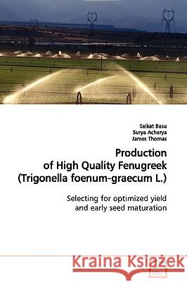 Production of High Quality Fenugreek (Trigonella foenum-graecum L.) Basu, Saikat 9783639123784