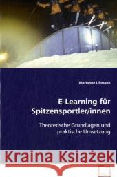 E-Learning für Spitzensportler/innen : Theoretische Grundlagen und praktische Umsetzung Ullmann, Marianne 9783639123791 VDM Verlag Dr. Müller