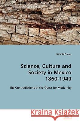 Science, Culture and Society in Mexico 1860-1940 Natalia Priego 9783639124286 VDM Verlag