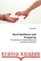 Rural Resilience and Prosperity : The relevance of government and community networks Brooks, Kate 9783639124422