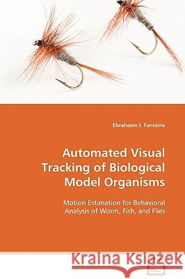 Automated Visual Tracking of Biological Model Organisms Ebraheem I. Fontaine 9783639124484