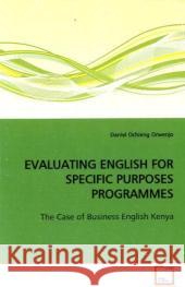 EVALUATING ENGLISH FOR SPECIFIC PURPOSES PROGRAMMES : The Case of Business English Kenya Orwenjo, Daniel Ochieng 9783639124651