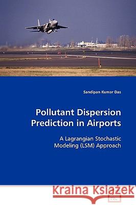 Pollutant Dispersion Prediction in Airports Sandipan Kumar Das 9783639124798
