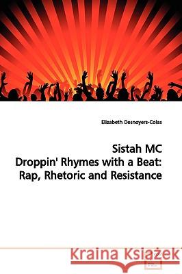 Sistah MC Droppin' Rhymes with a Beat: Rap, Rhetoric and Resistance Desnoyers-Colas, Elizabeth 9783639124859 VDM Verlag