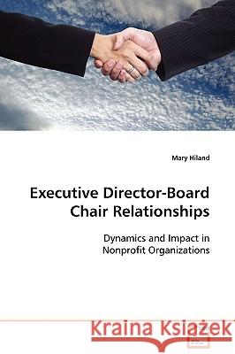 Executive Director-Board Chair Relationships Mary Hiland 9783639124934 VDM Verlag