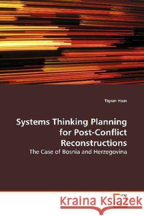 Systems Thinking Planning for Post-Conflict  Reconstructions : The Case of Bosnia and Herzegovina Haas, Tigran 9783639125344
