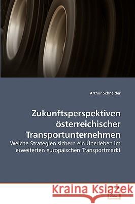 Zukunftsperspektiven österreichischer Transportunternehmen Schneider, Arthur 9783639125375