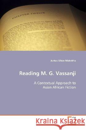 Reading M. G. Vassanji : A Contextual Approach to Asian African Fiction Makokha, Justus Siboe 9783639125474