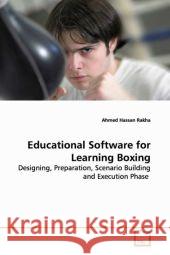 Educational Software for Learning Boxing : Designing, Preparation, Scenario Building and Execution Phase Rakha, Ahmed Hassan 9783639125740