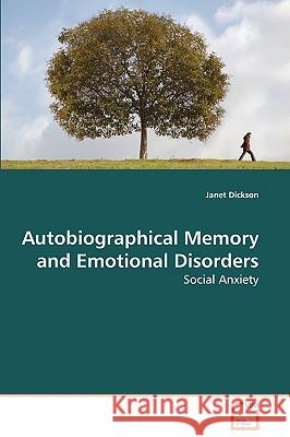 Autobiographical Memory and Emotional Disorders Janet Dickson 9783639125795