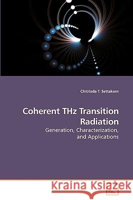 Coherent THz Transition Radiation T. Settakorn, Chitrlada 9783639125832 VDM Verlag