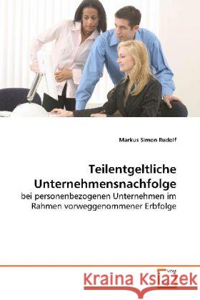 Teilentgeltliche Unternehmensnachfolge : bei personenbezogenen Unternehmen im Rahmen  vorweggenommener Erbfolge Rudolf, Markus Simon 9783639126440