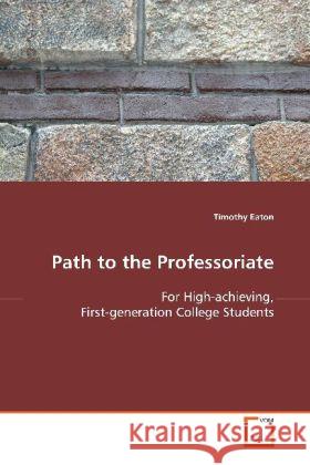 Path to the Professoriate : For High-achieving, First-generation College Students Eaton, Timothy 9783639127171 VDM Verlag Dr. Müller