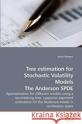 Tree estimation for Stochastic Volatility Models The Anderson SPDE Florescu, Ionut 9783639127669 VDM Verlag