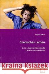 Szenisches Lernen : Eine schüleraktivierende Unterrichtsmethode Bittner, Dagmar   9783639127706 VDM Verlag Dr. Müller