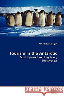 Tourism in the Antarctic Daniela Haa Liggett 9783639127973