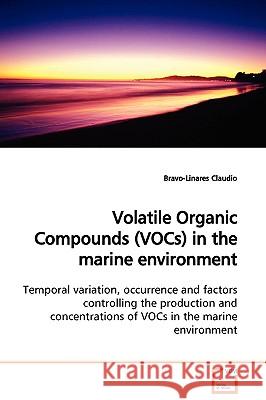 Volatile Organic Compounds (VOCs) in the marine environment Claudio, Bravo-Linares 9783639128017