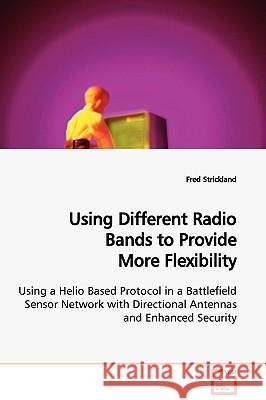 Using Different Radio Bands to Provide More Flexibility Fred Strickland 9783639128031