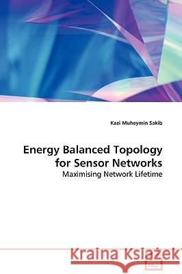 Energy Balanced Topology for Sensor Networks Kazi Muheymin Sakib 9783639128178 VDM Verlag