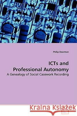 ICTs and Professional Autonomy Dearman, Philip 9783639128413 VDM Verlag