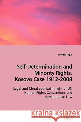 Self-Determination and Minority Rights. Kosovo Case 1912-2008 Toomas Kojus 9783639128840