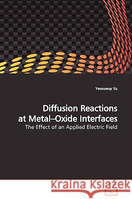 Diffusion Reactions at Metal-Oxide Interfaces Yeonseop Yu 9783639129069 VDM Verlag