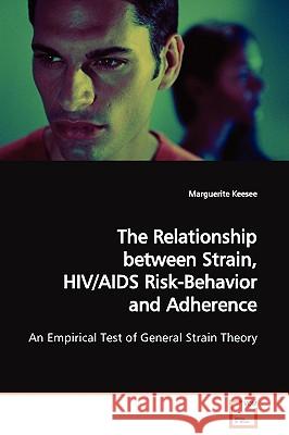 The Relationship between Strain, HIV/AIDS Risk- Behavior and Adherence Keesee, Marguerite 9783639129113 VDM Verlag