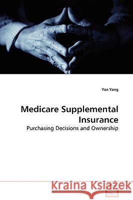Medicare Supplemental Insurance Yan Yang 9783639129236 VDM Verlag