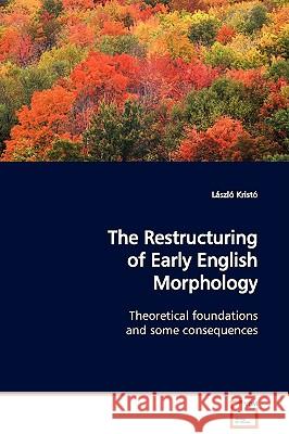 The Restructuring of Early English Morphology Lszl Krist 9783639129557 VDM Verlag