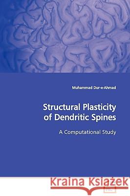 Structural Plasticity of Dendritic Spines Muhammad Dur-E-Ahmad 9783639129816 VDM Verlag