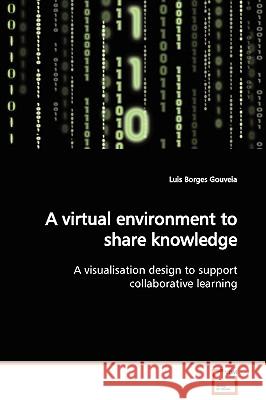 A virtual environment to share knowledge Borges Gouveia, Luis 9783639129861 VDM Verlag