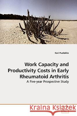Work Capacity and Productivity Costs in Early Rheumatoid Arthritis Kari Puolakka 9783639130164 VDM Verlag
