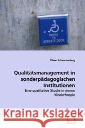 Qualitätsmanagement in sonderpädagogischen Institutionen : Eine qualitative Studie in einem Kinderhospiz Schwarzenberg, Eileen 9783639130171 VDM Verlag Dr. Müller