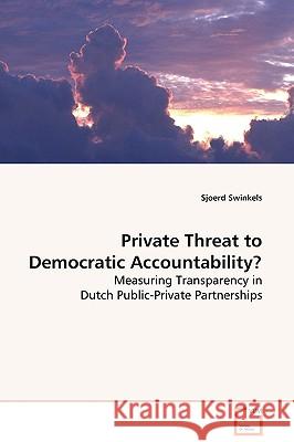 Private Threat to Democratic Accountability? Sjoerd Swinkels 9783639130416