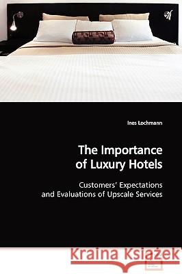 The Importance of Luxury Hotels Ines Lochmann 9783639130690