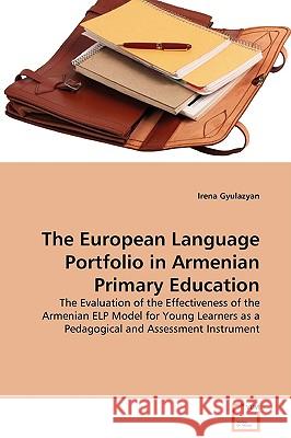 The European Language Portfolio in Armenian Primary Education Irena Gyulazyan 9783639131079 VDM Verlag