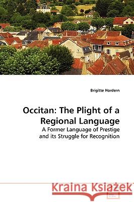 Occitan: The Plight of a Regional Language Brigitte, Hordern 9783639131093