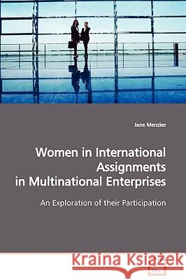 Women in International Assignments in Multinational Enterprises Jane Menzies 9783639131253