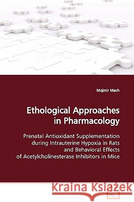 Ethological Approaches in Pharmacology Mojmir Mach 9783639131406 VDM Verlag