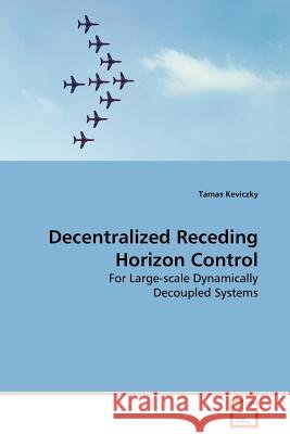 Decentralized Receding Horizon Control Tamas Keviczky 9783639131413