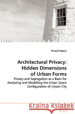 Architectural Privacy: Hidden Dimensions of Urban Forms El-Agouri, Farag 9783639131888 VDM Verlag