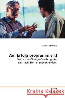 Auf Erfolg programmiert! : Die besten Change Coaching und Lerntechniken  praxisnah erklärt! Vieira, Carla Edite 9783639132014