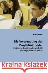 Die Verwendung der Projektmethode : im internetbasierten Deutsch als  Fremdsprachenunterricht Németh, Ádám 9783639132076