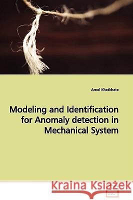 Modeling and Identification for Anomaly detection in Mechanical System Khatkhate, Amol 9783639132120