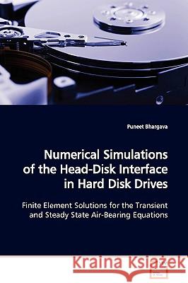 Numerical Simulations of the Head-Disk Interface in Hard Disk Drives Puneet Bhargava 9783639132144 VDM Verlag