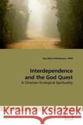 Interdependence and the God Quest : A Christian Ecological Spirituality McNamara, RSM, Ray Maria 9783639132236